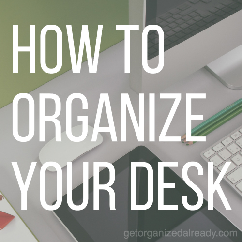 How to Organize Your Desk | Professional Organizer Pasadena, CA