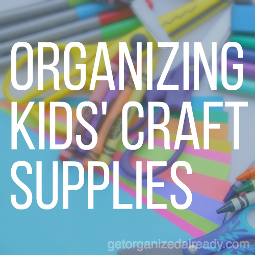 Organizing Kids' Craft Supplies | Professional Organizer Pasadena and ...